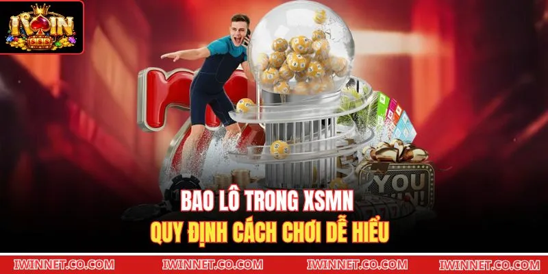 Bao lô trong XSMN quy định cách chơi dễ hiểu 