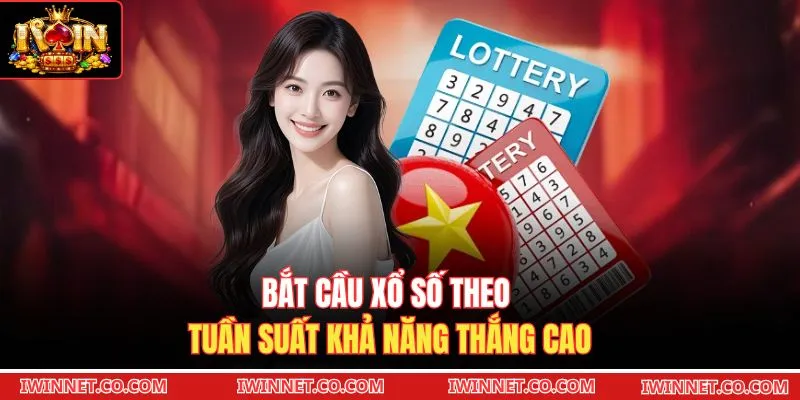 Bắt cầu xổ số theo tuần suất khả năng thắng cao
