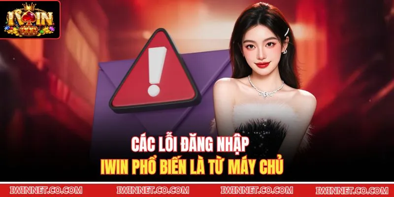 Các lỗi đăng nhập Iwin phổ biến là từ máy chủ 