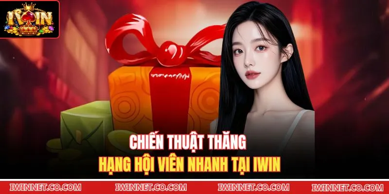 Chiến thuật thăng hạng hội viên nhanh tại Iwin
