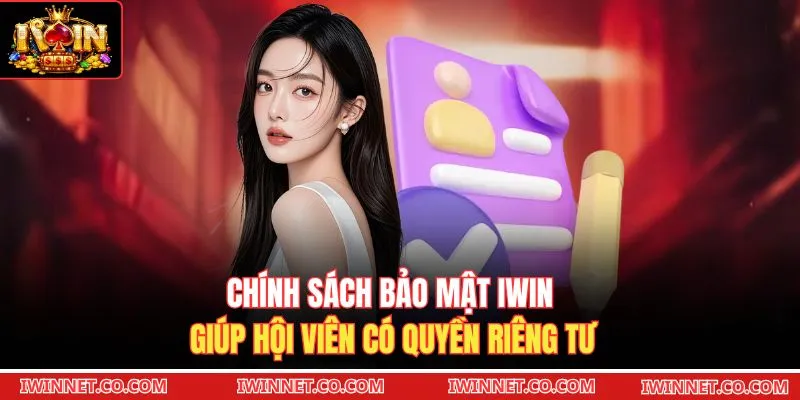 Chính sách bảo mật Iwin giúp hội viên có quyền riêng tư 