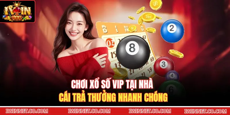 Chơi xổ số VIP tại nhà cái trả thưởng nhanh chóng