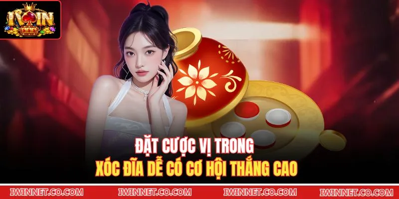Đặt cược vị trong xóc đĩa dễ có cơ hội thắng cao