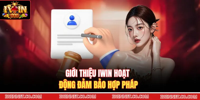 Giới thiệu Iwin hoạt động đảm bảo hợp pháp 
