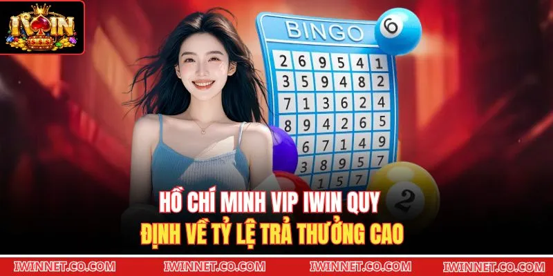Hồ Chí Minh VIP Iwin quy định về tỷ lệ trả thưởng cao