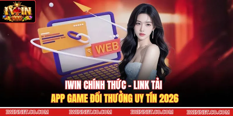 Iwin Chính Thức - Link Tải App Game Đổi Thưởng Uy Tín 2026