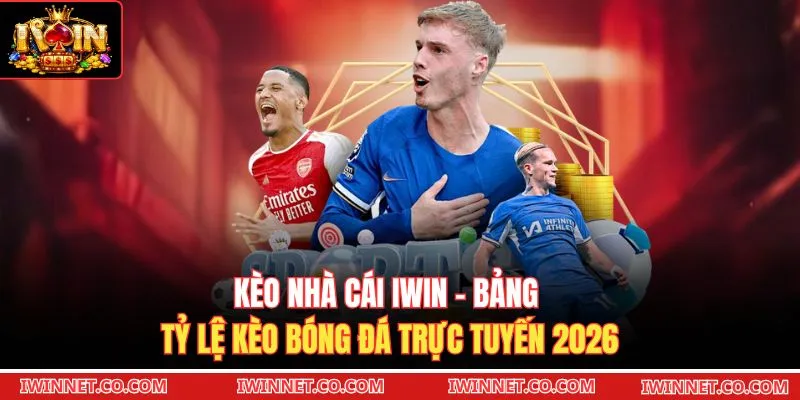 Kèo Nhà Cái Iwin - Bảng Tỷ Lệ Kèo Bóng Đá Trực Tuyến 2026