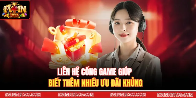 Liên hệ cổng game giúp biết thêm nhiều ưu đãi khủng 