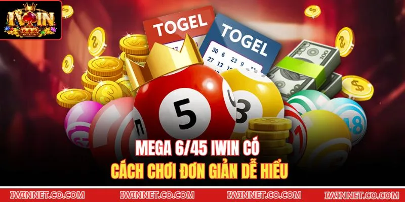 Mega 6/45 Iwin có cách chơi đơn giản dễ hiểu 