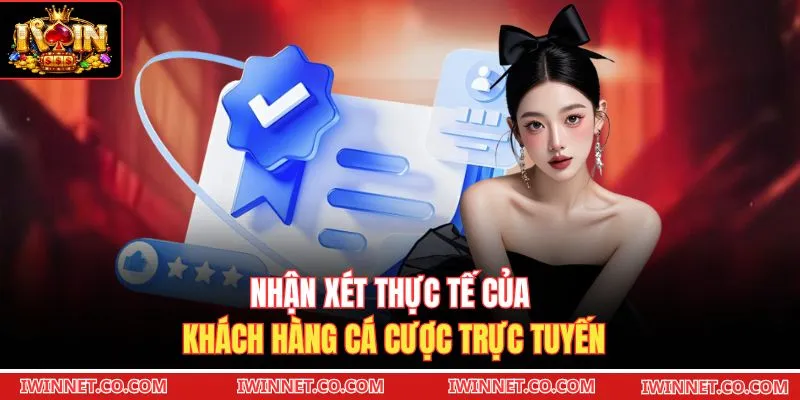 Nhận xét thực tế của khách hàng cá cược trực tuyến