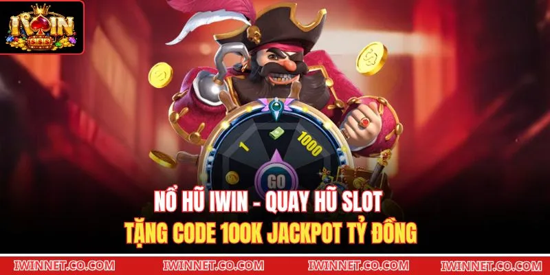 Nổ Hũ Iwin - Quay Hũ Slot Tặng Code 100K Jackpot Tỷ Đồng