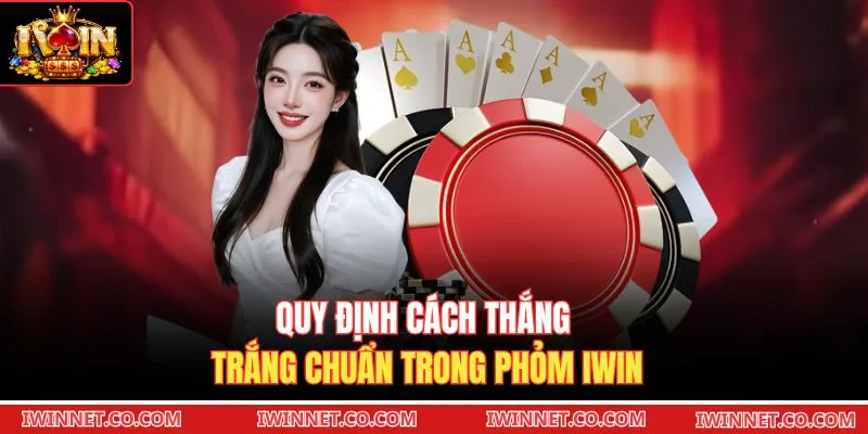 Quy định cách thắng trắng chuẩn trong Phỏm Iwin