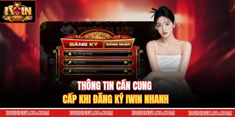 Thông tin cần cung cấp khi đăng ký Iwin nhanh 