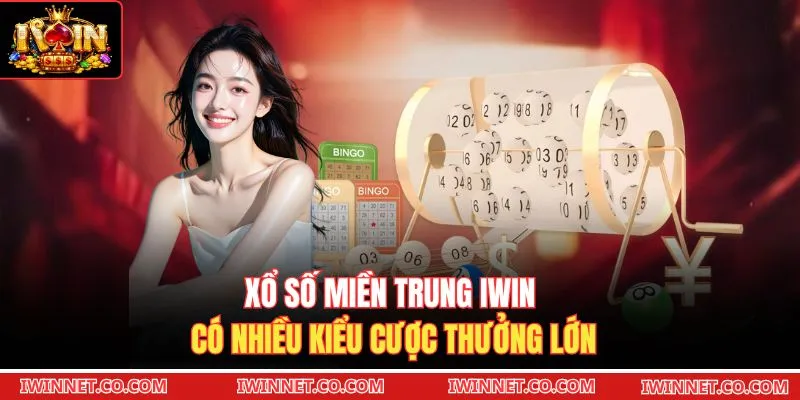 Xổ số miền Trung Iwin có nhiều kiểu cược thưởng lớn
