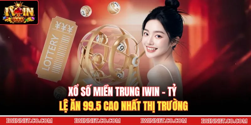 Xổ Số Miền Trung Iwin - Tỷ Lệ Ăn 99.5 Cao Nhất Thị Trường